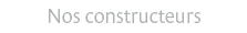 Nos constructeurs